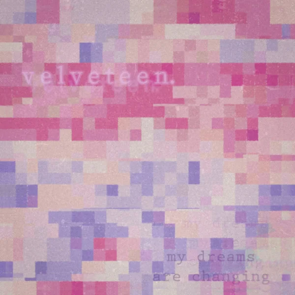 Velveteen — My Dreams Are Changing