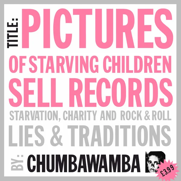 Chumbawamba — Pictures Of Starving Children Sell Records: Starvation, Charity And Rock & Roll - Lies & Traditions